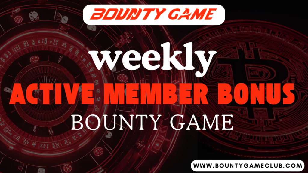 Bounty game Bonus weekly active member